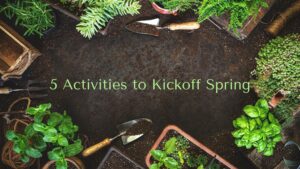 5 Activities to Kickoff Spring